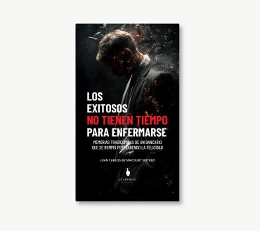 Portada de Los exitosos no tienen tiempo para enfermarse, de Juan Carlos Betancourt Botero