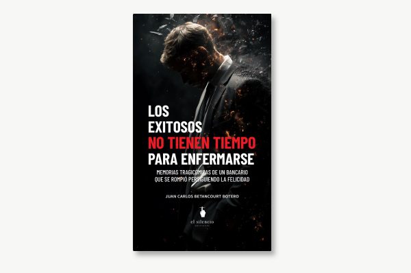 Portada de Los exitosos no tienen tiempo para enfermarse, de Juan Carlos Betancourt Botero